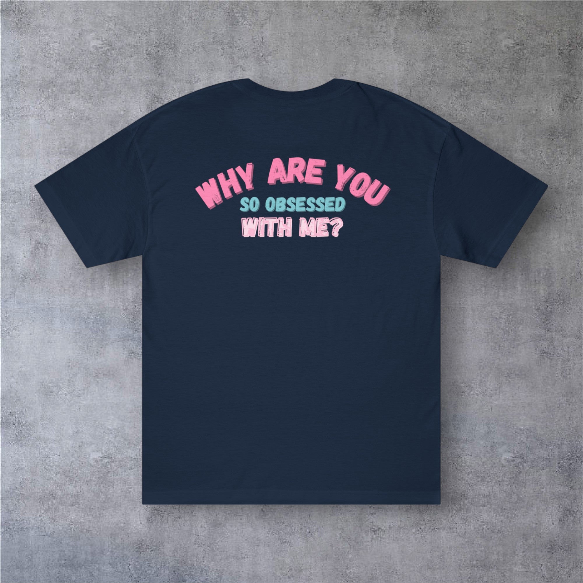 WHY ARE YOU OBSESSED? | T-SHIRT